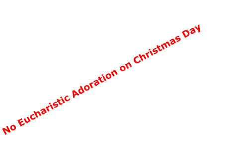 No Eucharistic Adoration on Christmas Day