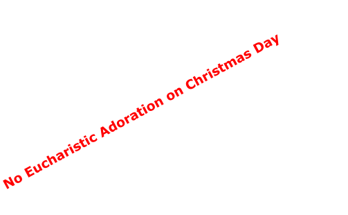 No Eucharistic Adoration on Christmas Day